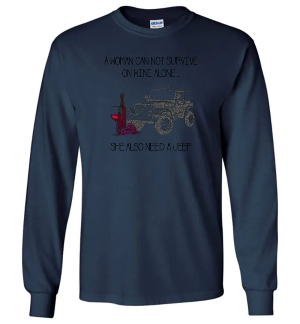 A Woman Cannot Survive On Wine Alone She Also Needs A Jeep - Long Sleeve