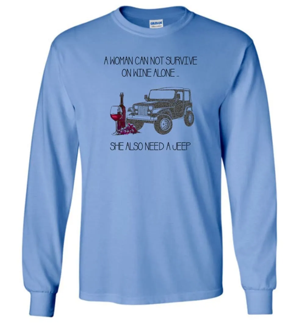 A Woman Cannot Survive On Wine Alone She Also Needs A Jeep - Long Sleeve