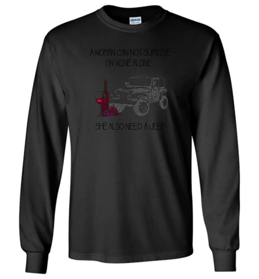 A Woman Cannot Survive On Wine Alone She Also Needs A Jeep - Long Sleeve