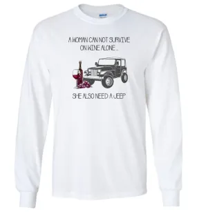 A Woman Cannot Survive On Wine Alone She Also Needs A Jeep - Long Sleeve