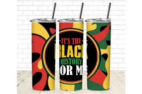 It's the black history for me.  20 oz Straight Sublimation Tumbler Wrap - Black History Month Sublimation Transfer - Black History Ready To Press T-shirt Transfers