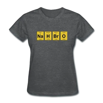 "NaH BrO" - Women's T-Shirt